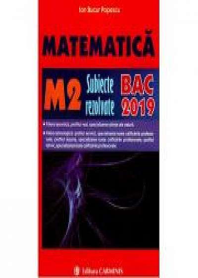 Bacalaureat Matematica 2019. 300 de variante de subiecte rezolvate, Matematica M2 - Ion Bucur Popescu