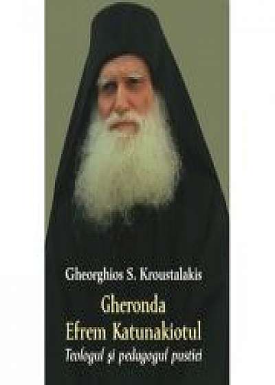 Gheronda Efrem Katunakiotul- Teologul si pedagogul pustiei - Gheorghios S. Kroustalakis