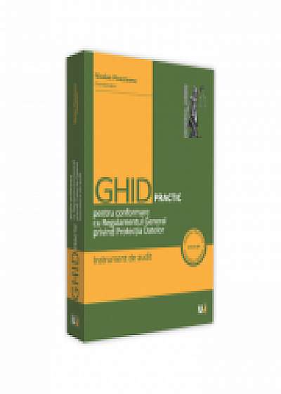 Ghid practic pentru conformare cu Regulamentul General privind Protectia Datelor. Instrument de audit