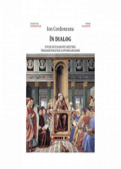 In dialog - studii de filosofie crestina, teologie politica si istoria religiei - Ion Cordoneanu
