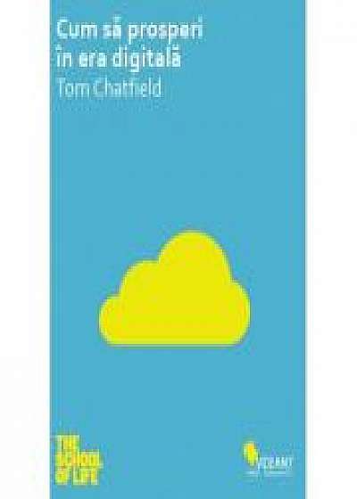 Cum sa prosperi in era digitala - Tom Chatfield