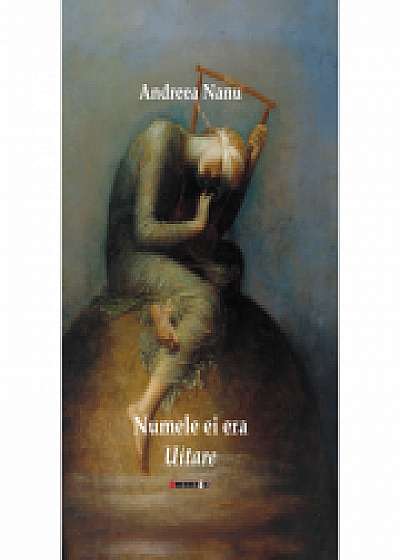 Numele ei era uitare - Andreea Nanu