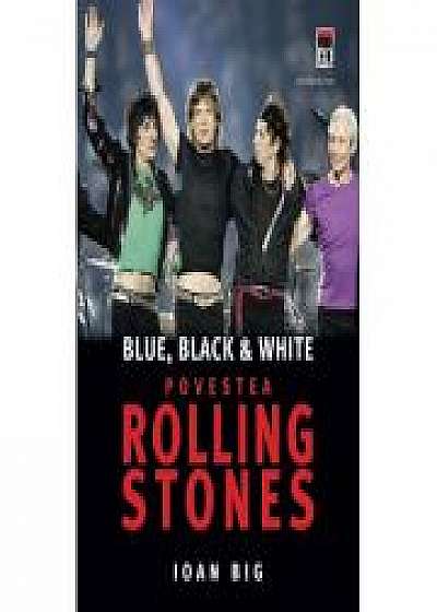 Blue, black and white. Povestea Rolling Stones - Ioan Big