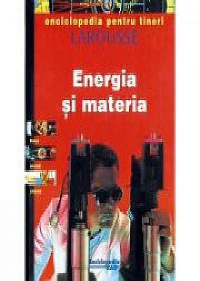 Enciclopedia pentru tineri. Energia si materia - Larousse