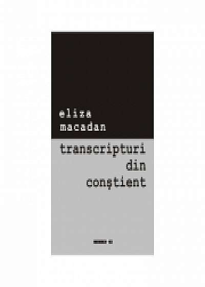 Transcripturi din constient - Eliza Macadan
