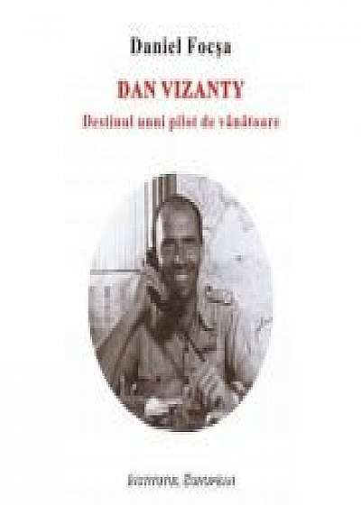 Dan Vizanty. Destinul unui pilot de vanatoare - Daniel Focsa