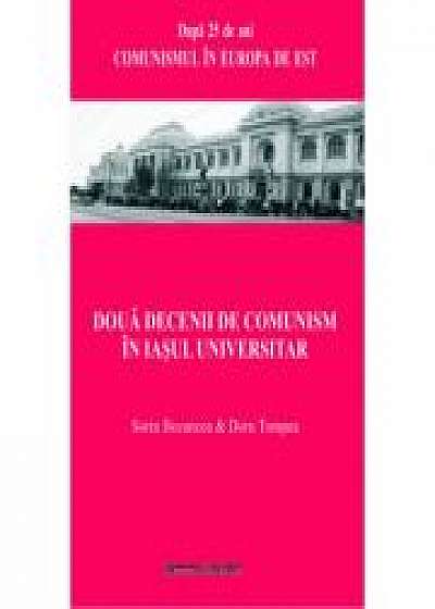 Doua decenii de comunism in Iasul universitar - Sorin Bocancea, Doru Tompea