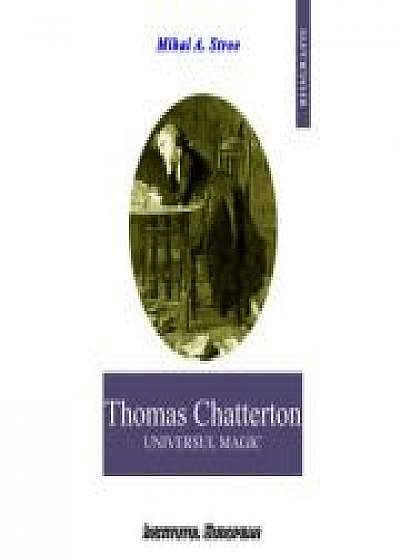 Thomas Chatterton. Universul magic - Mihai A. Stroe
