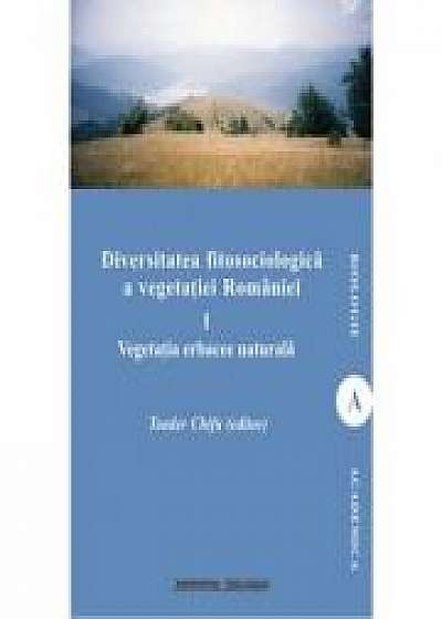 Diversitatea fitosociologica a vegetatiei Romaniei (vol. I). Vegetatia erbacee naturala - Toader Chifu