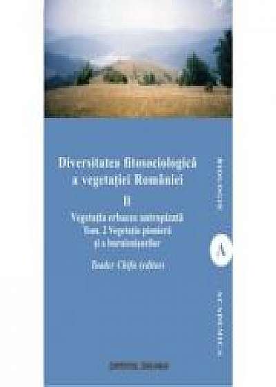 Diversitatea fitosociologica a vegetatiei Romaniei (vol. II tom 2). Vegetatia erbacee antropizata. Vegetatia pioniera si a buruienisurilor - Toader Ch