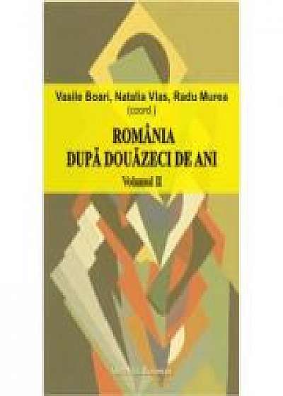 Romania dupa douazeci de ani (volumul II) - Radu Murea, Vasile Boari, Natalia Vlas