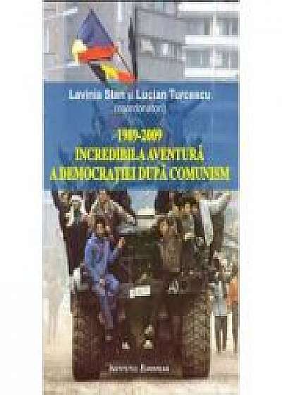 1989-2009 Incredibila aventura a democratiei dupa comunism - Lavinia Stan, Lucian Turcescu