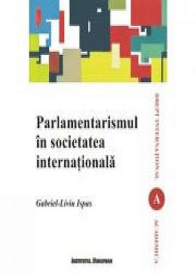 Parlamentarismul in societatea internationala - Gabriel-Liviu Ispas