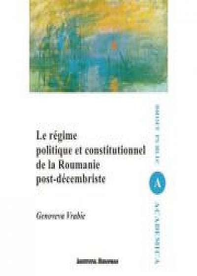 Le regime politique et constitutionnel de la Roumanie post-decembriste - Genoveva Vrabie