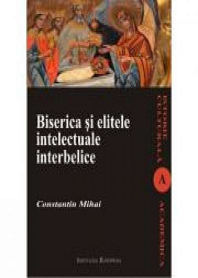 Biserica si elitele intelectuale interbelice - Constantin Mihai