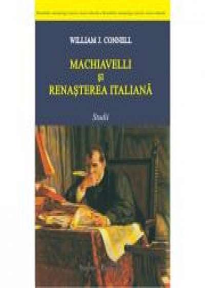 Machiavelli si Renasterea italiana. Studii - William J. Connel