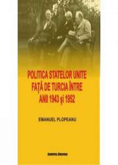 Politica Statelor Unite fata de Turcia intre anii 1943 si 1952. De la neimplicare la alianta - Emanuel Plopeanu