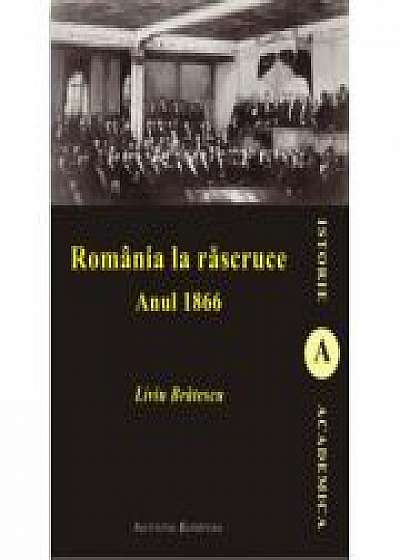 Romania la rascruce. Anul 1866 - Liviu Bratescu