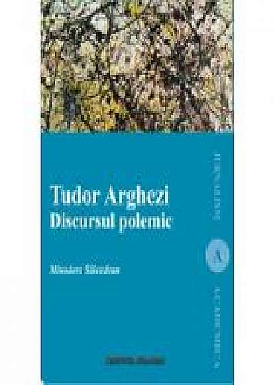 Tudor Arghezi. Discursul polemic - Minodora Salcudean