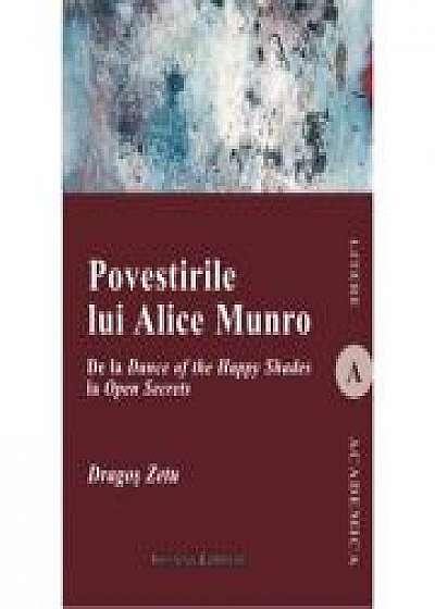 Povestirile lui Alice Munro. De la Dance of the Happy Shades la Open Secrets - Dragos Zetu