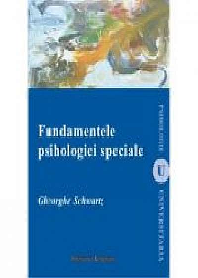 Fundamentele psihologiei speciale (editia a II-a) - Gheorghe Schwartz