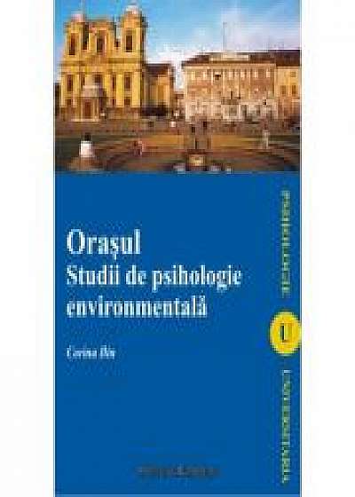 Orasul. Studii de psihologie enviromentala - Corina Ilin Orasul. Studii de psihologie enviromentala - Corina Ilin