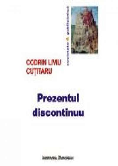 Prezentul discontinuu - Codrin-Liviu Cutitaru