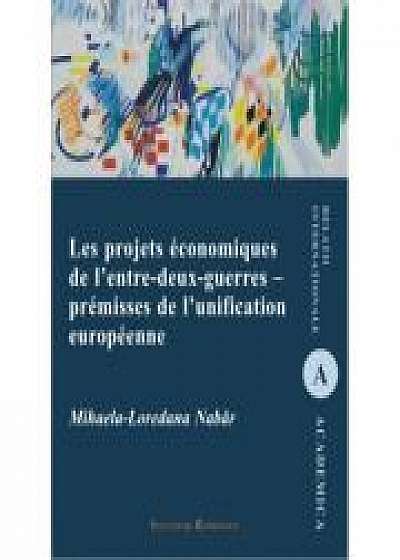 Les projets economiques de l'entre-deux-guerres - premisses de l'unification - Mihaela-Loredana Nabar