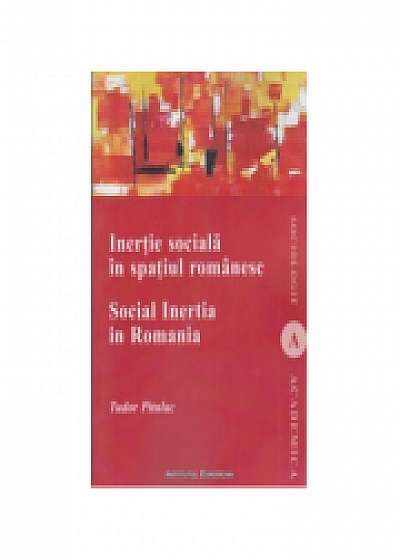 Inertie sociala in spatiul romanesc / Social Inertia In Romania. Deschideri pentru o analiza functionala a comunitatilor / Contributions for a Functio