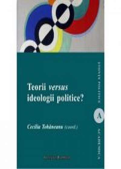 Teorii versus ideologii politice - Cecilia Tohaneanu