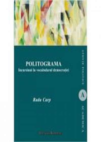 Politograma. Incursiuni in vocabularul democratiei - Radu Carp