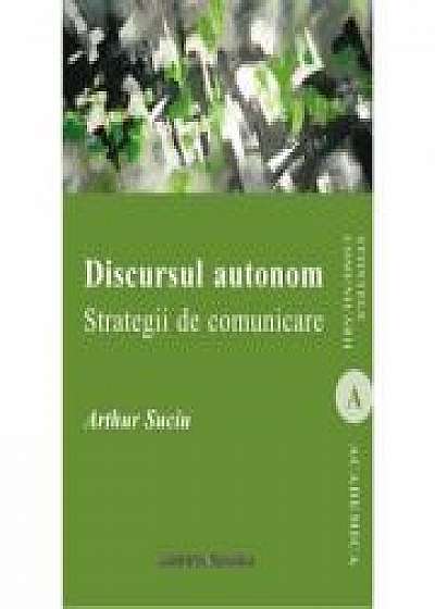 Discursul autonom. Strategii de comunicare - Arthur Suciu