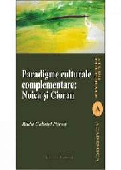 Paradigme culturale complementare: Noica si Cioran - Radu-Gabriel Parvu