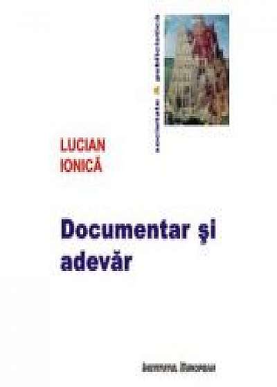 Documentar si adevar. Filmul documentar in dialoguri - Lucian Ionica