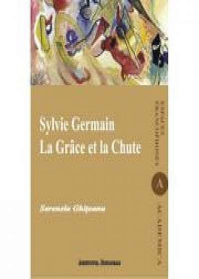 Sylvie Germain. La Grace et la Chute - Serenela Ghitescu