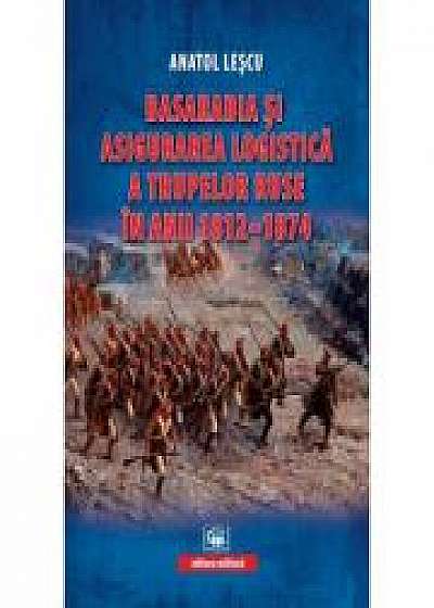 Basarabia si asigurarea logistica a trupelor ruse in anii 1812-1874 - Anatol Lescu