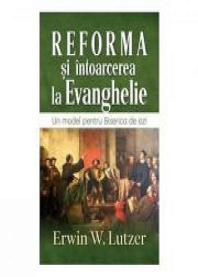 Reforma si intoarcerea la Evanghelie - Erwin W. Lutzer