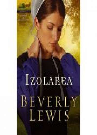 Izolarea vol. 1 (SERIA Moștenirea din Lancaster County) - Beverly Lewis