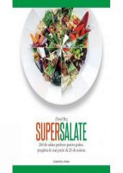 Supersalate. 260 de salate perfecte pentru pranz, pregatite in mai putin de 20 de minute - David Bez