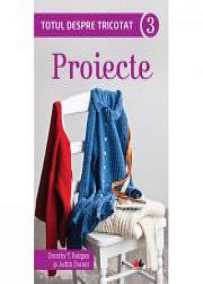 Totul despre tricotat. Proiecte (vol. 3) - Dorothy T. Ratigan, Judith Durant