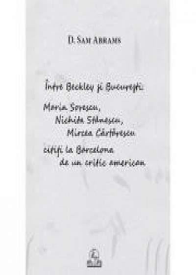 Coperta cărții Intre Beckley si Bucuresti: Sorescu, Nichita, Cartarescu - D. Sam Abrams de D. Sam  Abrams