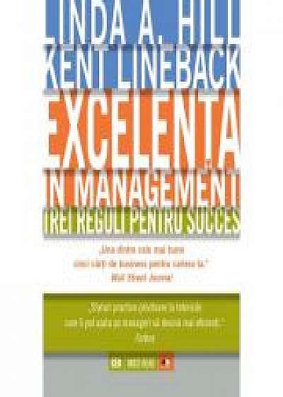 Excelența în management. Trei reguli pentru succes - Kent Lineback, Linda A. Hill