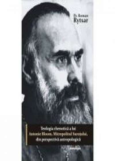 Coperta cărții Teologia chenotica a lui Antonie Bloom, Mitropolitul Surojului, din perspectiva antropologica - Pr. Roman Rytsar de Pr. Roman  Rytsar