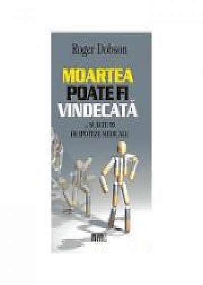 Coperta cărții Moartea poate fi vindecata... si alte 99 de ipoteze medicale - Roger Dobsen