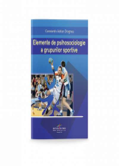Elemente de psihosociologie a grupurilor sportive - Constantin Adrian Dragnea