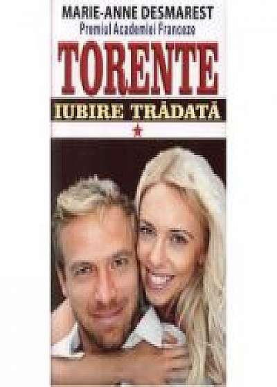 Torente - Iubire tradata. Vol. I - Marie Anne Desmarest