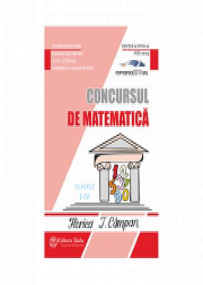 Concursul de matematica Florica T. Campan clasele I - IV - Editia a XVIII-a - Doina Nechifor, Domnica Hudisteanu, Liviu Stefan