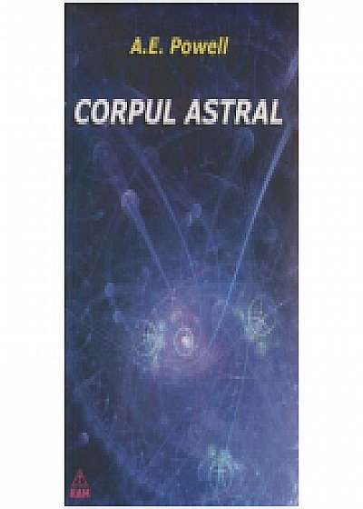 Corpul Astral - A. E. Powell