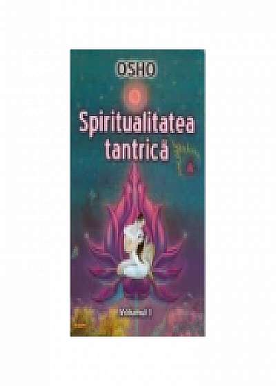 Spiritualitatea tantrica - Volumul 1 - Osho