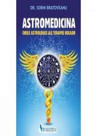 Astromedicina: cheile astrologice ale terapiei bolilor - Sorin Bratoveanu